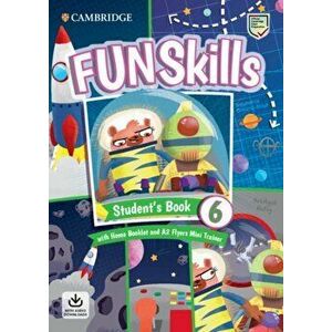 Fun Skills Level 6/Flyers Student's Book with Home Booklet and Mini Trainer with Downloadable Audio - Stephanie Dimond-Bayir imagine