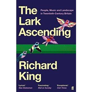 Lark Ascending. People, Music and Landscape in Twentieth-Century Britain, Paperback - Richard King imagine