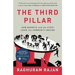 Third Pillar. How Markets and the State Leave the Community Behind, Paperback - Raghuram Rajan imagine