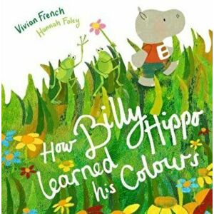 How Billy Hippo Learned His Colours, Paperback - Vivian French imagine