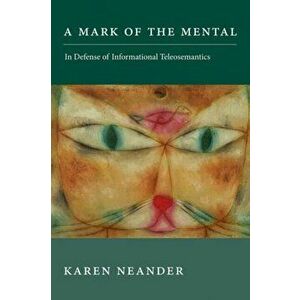 Mark of the Mental. In Defense of Informational Teleosemantics, Hardback - Karen Neander imagine