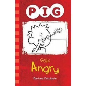 PIG Gets Angry, Paperback - Barbara Catchpole imagine