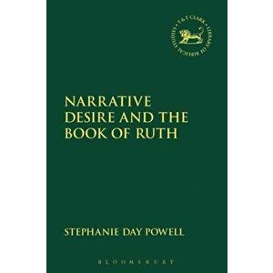 Narrative Desire and the Book of Ruth, Paperback - Stephanie Day Powell imagine
