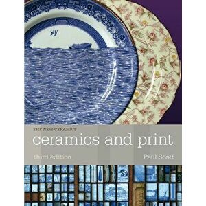 Ceramics and Print, Paperback - Paul Scott imagine