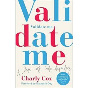 Validate Me. A Life of Code-Dependency, Paperback - Charly Cox imagine
