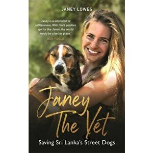 Janey the Vet. Saving Sri Lanka's Street Dogs, Hardback - Janey Lowes imagine