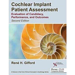 Cochlear Implant Patient Assessment. Evaluation of Candidacy, Performance, and Outcomes, Paperback - Rene H. Gifford imagine