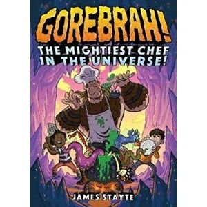 Gorebrah: The Mightiest Chef in the Universe, Paperback - James Stayte imagine