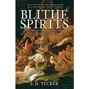 Blithe Spirits. An Imaginative History of the Poltergeist, Paperback - S. D. Tucker imagine
