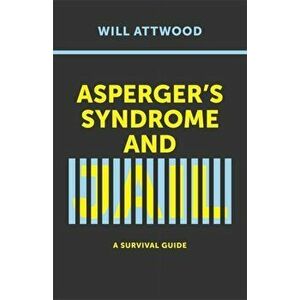 Asperger's Syndrome and Jail. A Survival Guide, Paperback - Will Attwood imagine