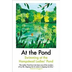 At the Pond. Swimming at the Hampstead Ladies' Pond, Paperback - Sophie Mackintosh imagine