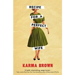 Recipe for a Perfect Wife. Featured in The New York Times, The Globe and Mail, and the Toronto Star, Paperback - Karma Brown imagine