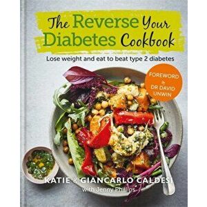 Reverse Your Diabetes Cookbook. Lose weight and eat to beat type 2 diabetes, Hardback - Giancarlo Caldesi imagine