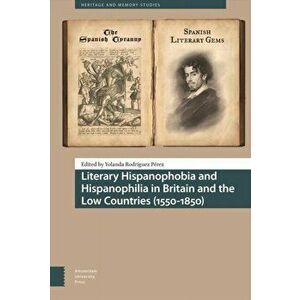 Literary Hispanophobia and Hispanophilia in Britain and the Low Countries (1550-1850), Hardback - *** imagine
