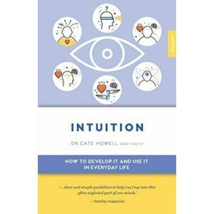 Intuition. How to Develop it and Use it in Everyday Life, Paperback - Cate Howell imagine