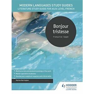 Modern Languages Study Guides: Bonjour tristesse. Literature Study Guide for AS/A-level French, Paperback - Karine Harrington imagine
