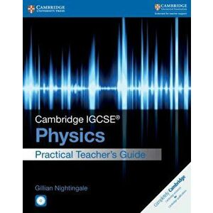Cambridge IGCSE (R) Physics Practical Teacher's Guide with CD-ROM - Gillian Nightingale imagine