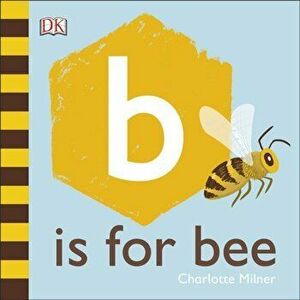 B is for Bee, Board book - Charlotte Milner imagine