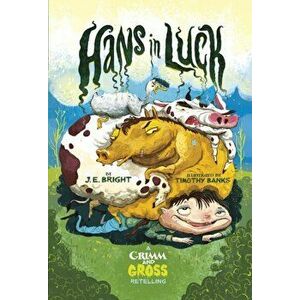 Hans in Luck. A Grimm and Gross Retelling, Paperback - Michael Dahl imagine