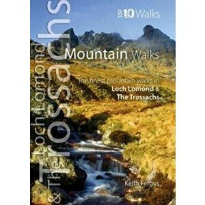 Mountain Walks. The Finest Mountain Walks in Loch Lomond & The Trossachs, Paperback - Keith Fergus imagine