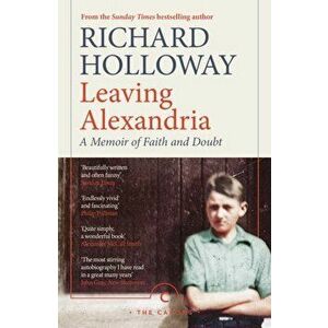Leaving Alexandria. A Memoir of Faith and Doubt, Paperback - Richard Holloway imagine