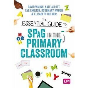 Essential Guide to SPaG in the Primary Classroom, Paperback - Elizabeth Bulmer imagine