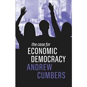Case for Economic Democracy, Paperback - Andrew Cumbers imagine