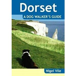 Dorset a Dog Walker's Guide, Paperback - Nigel Vile imagine