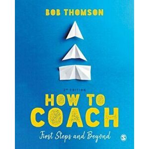 How to Coach: First Steps and Beyond, Paperback - Bob Thomson imagine