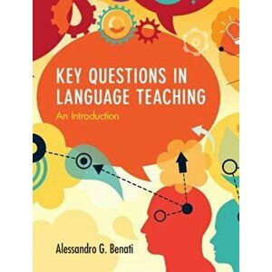 Key Questions in Language Teaching. An Introduction, Paperback - Alessandro G. Benati imagine