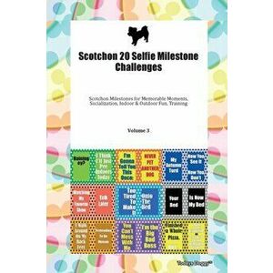 Scotchon 20 Selfie Milestone Challenges Scotchon Milestones for Memorable Moments, Socialization, Indoor & Outdoor Fun, Training Volume 3, Paperback - imagine