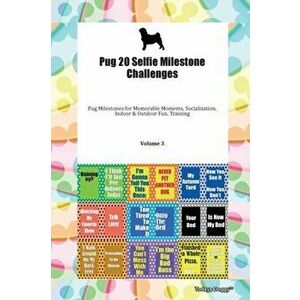 Pug 20 Selfie Milestone Challenges Pug Milestones for Memorable Moments, Socialization, Indoor & Outdoor Fun, Training Volume 3, Paperback - Doggy Tod imagine