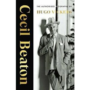 Cecil Beaton. The Authorised Biography, Paperback - Hugo Vickers imagine