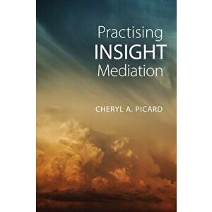 Practising Insight Mediation, Hardback - Cheryl A. Picard imagine
