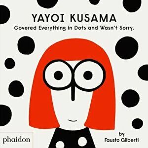 Yayoi Kusama Covered Everything in Dots and Wasn't Sorry., Hardback - Fausto Gilberti imagine