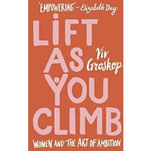 Lift as You Climb. Women and the art of ambition, Hardback - Viv Groskop imagine