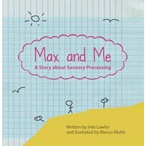 Max and Me. A Story About Sensory Processing, Paperback - Ines Lawlor imagine