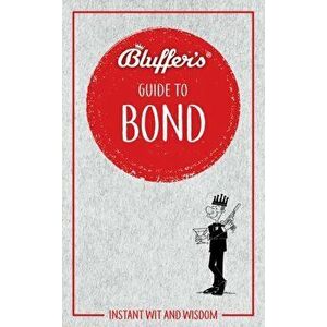 Bluffer's Guide to Bond. Instant wit and wisdom, Paperback - Mark Mason imagine