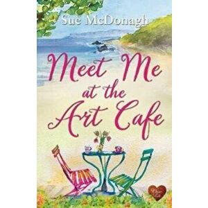 Meet Me At The Art Cafe, Paperback - Sue McDonagh imagine