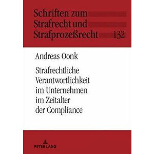 Strafrechtliche Verantwortlichkeit Im Unternehmen Im Zeitalter Der Compliance, Hardback - Andreas Oonk imagine