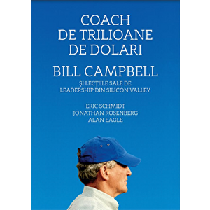 Coach de trilioane de dolari. Bill Campbell si lectiile sale de leadership din Silicon Valley - Eric Schimidt imagine