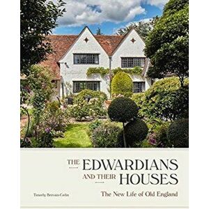 Edwardians and their Houses. The New Life of Old England, Hardback - Timothy Brittain-Catlin imagine