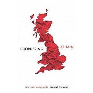 Bordering Britain. Law, Race and Empire, Hardback - Nadine El-Enany imagine