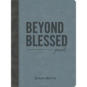 Beyond Blessed (Journal). Journal, Hardback - Robert Morris imagine