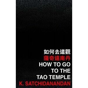 How to Go to the Tao Temple, Paperback - K. Satchidanandan imagine