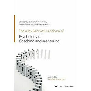 Wiley-Blackwell Handbook of the Psychology of Coaching and Mentoring, Paperback - Teresa Freire imagine