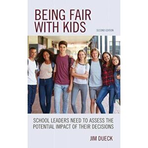 Being Fair with Kids. School Leaders Need to Assess the Potential Impact of Their Decisions, Hardback - Jim Dueck imagine