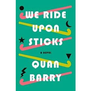 We Ride Upon Sticks. A Novel, Hardback - Quan Barry imagine