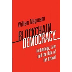 Blockchain Democracy. Technology, Law and the Rule of the Crowd, Paperback - William Magnuson imagine