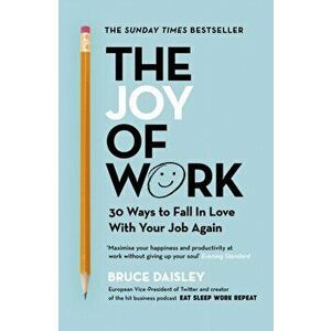 Joy of Work. The No.1 Sunday Times Business Bestseller - 30 Ways to Fix Your Work Culture and Fall in Love with Your Job Again, Paperback - Bruce Dais imagine
